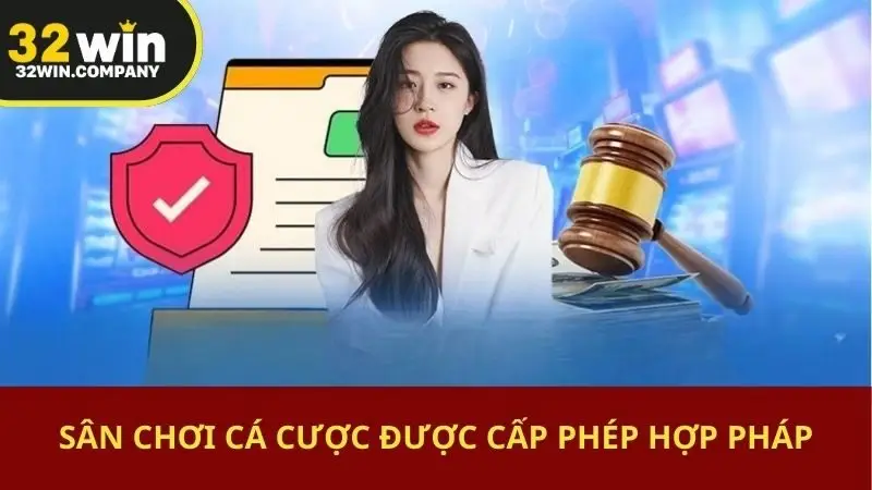 Sân chơi cá cược được cấp phép hợp pháp